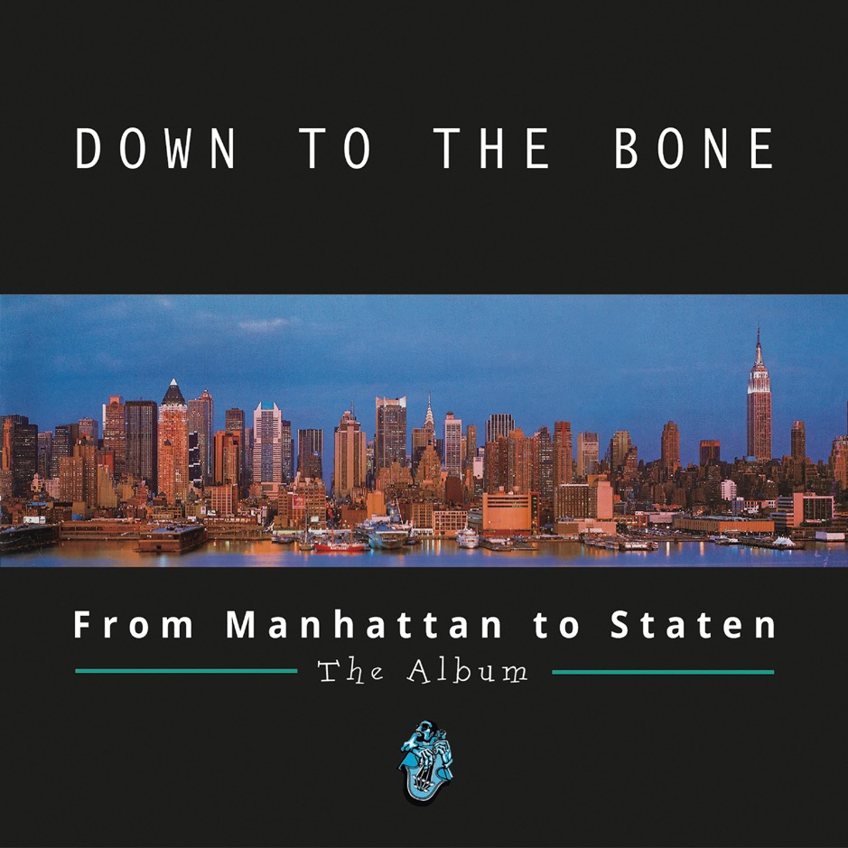 Down to the Bone - From Manhattan To Staten